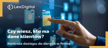 Czy wiesz, kto ma dane klientów? Kontrola dostępu do danych w firmie